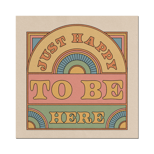 Just Happy to be Here Print